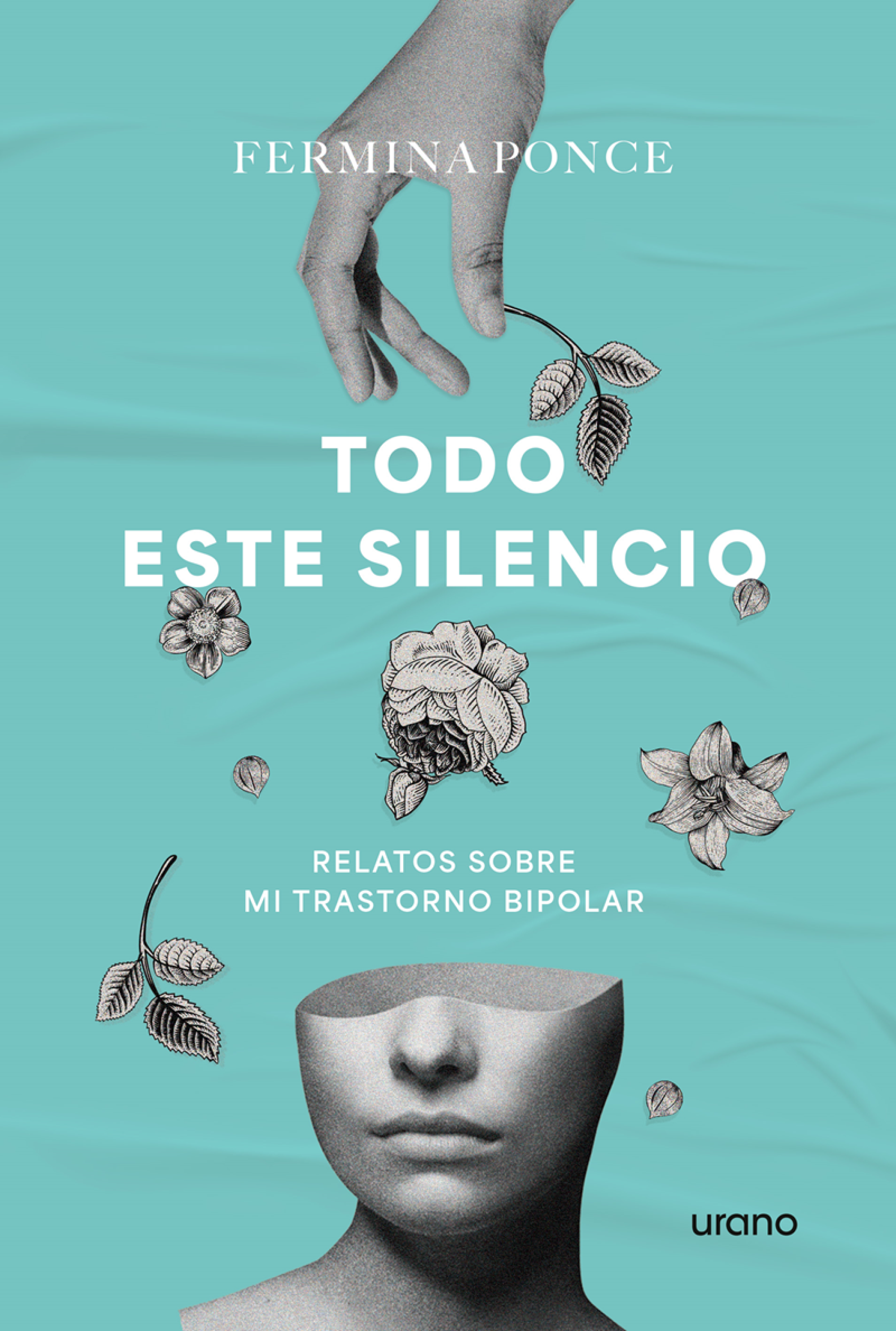 Todo este silencio: Relatos sobre mi trastorno bipolar, de Fermina Ponce