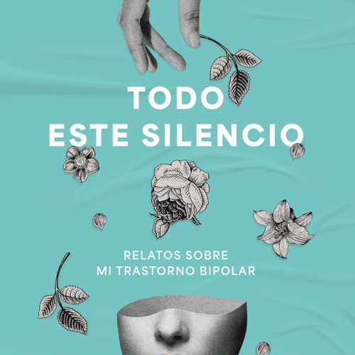 Todo este silencio: Relatos sobre mi trastorno bipolar, de Fermina Ponce